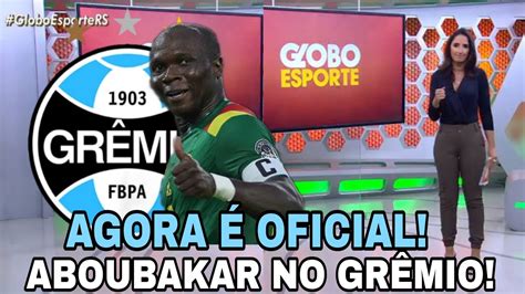 AGORA É OFICIAL ABOUBAKAR É DO GRÊMIO NOVO REFORÇO DO IMORTAL