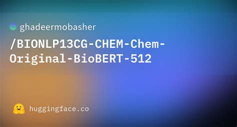 Ghadeermobasher Bionlp Cg Chem Chem Original Biobert Hugging Face