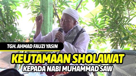 Ceramah Lucu Tgh Ahmad Fauzi Yasin Keutamaan Bersholawat Kepada Nabi