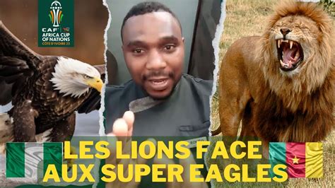 Nigeria Vs Cameroun Quand Les Aigles Attaquent Les Lions