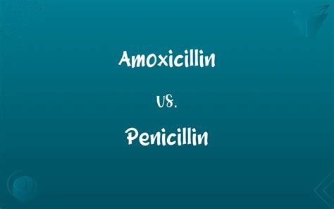 Amoxicillin vs. Penicillin: Know the Difference