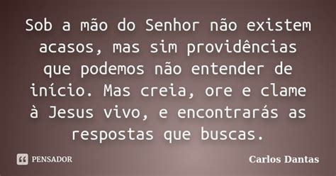 Sob A Mão Do Senhor Não Existem Carlos Dantas Pensador