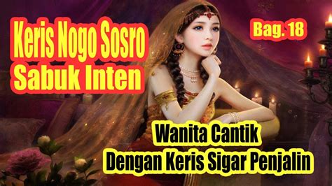 Keris Nogo Sosro Sabuk Inten Bagian 18 Wanita Cantik Dengan Keris