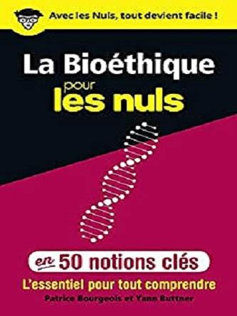 La Bio Thique Pour Les Nuls En Notions Cl S Patrice Bourgeois Et