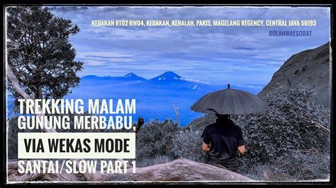 Trekking Malam Gunung Merbabu Via Wekas Mode Santai Slow Part 1 YouTube