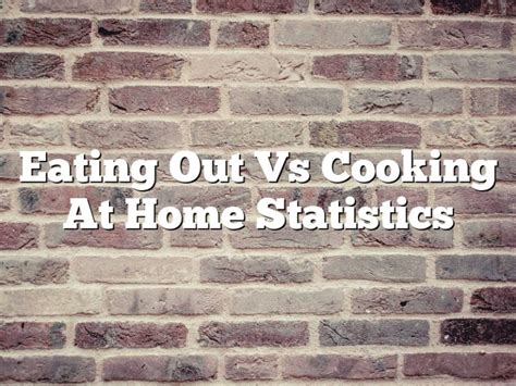 Eating Out Vs Cooking At Home Statistics October 2024