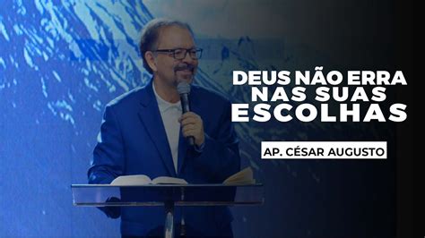 Deus Não Erra Nas Suas Escolhas Apóstolo César Augusto YouTube