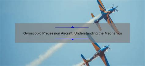 Gyroscopic Precession Aircraft Understanding The Mechanics