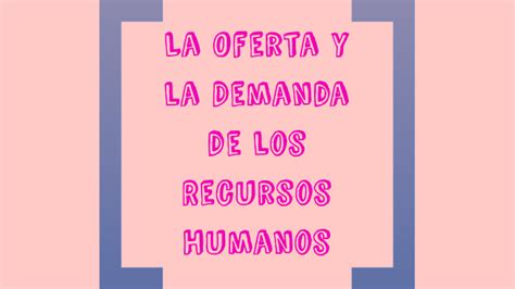 La Oferta Y La Demanda De Los Recursos Humanos By Kinnereth Negrete Del