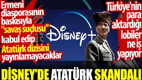 Disney de Atatürk skandalı Ermeni diasporasının baskısıyla Atatürk