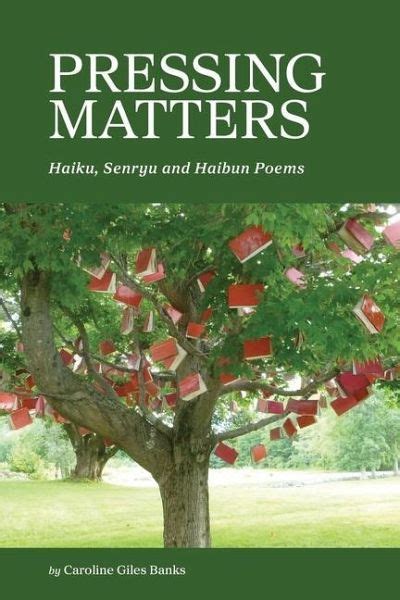 Pressing Matters Haiku Senryu And Haibun Poems Von Caroline Giles