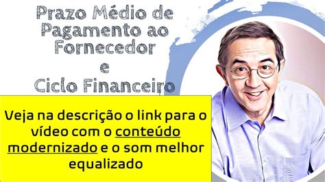 Prazo M Dio De Pagamento E Ciclo Financeiro Contabilidade Youtube