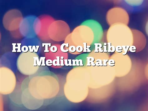 How To Cook Ribeye Medium Rare | March 2024 | Pastureandpearl.com