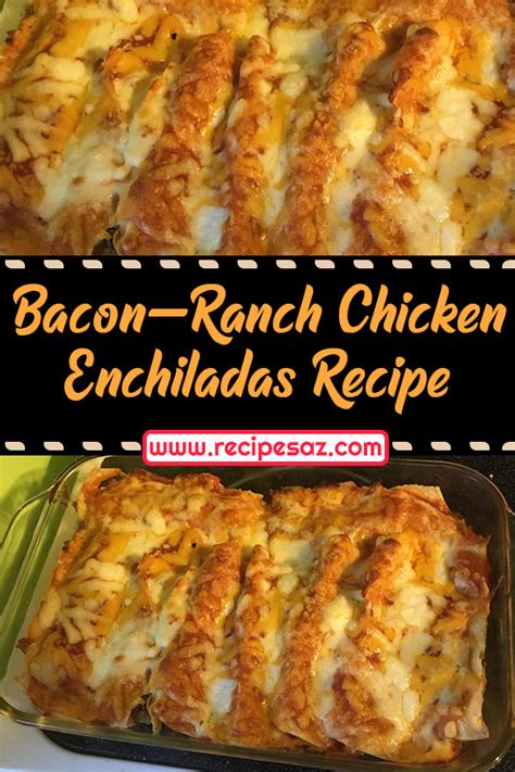 Bacon Ranch Chicken Enchiladas Recipe Recipes A To Z