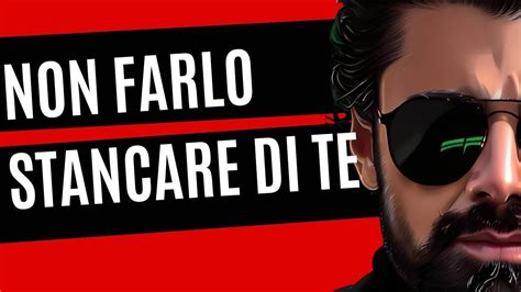 Come Non Farlo Stancare Di Te Semplice Youtube