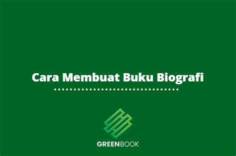 Cara Membuat Buku Biografi Greenbook