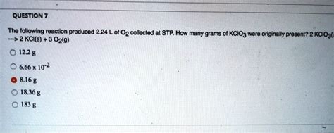 Solved Question 7 The Following Reaction Produced 2 24 L Of 02