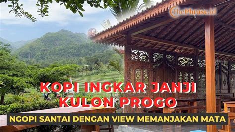 Kopi Ingkar Janji Kulon Progo Ngopi Santai Dengan View Memanjakan Mata