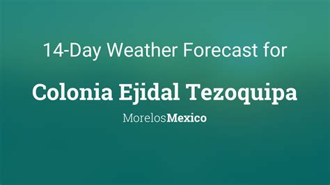 Colonia Ejidal Tezoquipa, Morelos, Mexico 14 day weather forecast