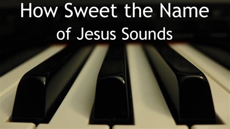 How Sweet The Name Of Jesus Sounds Piano Instrumental Hymn With