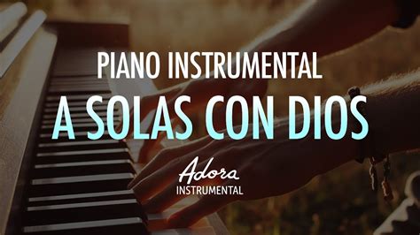 A Solas Con Dios Piano Instrumental Sin Anuncios Intermedios M Sica