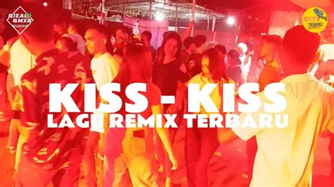 Kiss Kiss Rizal Rmxr Lagu Remix Terbaru Youtube