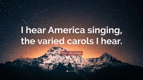 Walt Whitman Quote “i Hear America Singing The Varied Carols I Hear ”