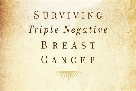 Positives About Negative: Surviving Triple-Negative Breast Cancer: Hope ...