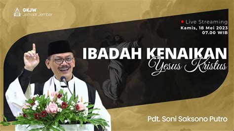 Ibadah Kenaikan Yesus Kristus Gkjw Jember 18 Mei 2023 Youtube