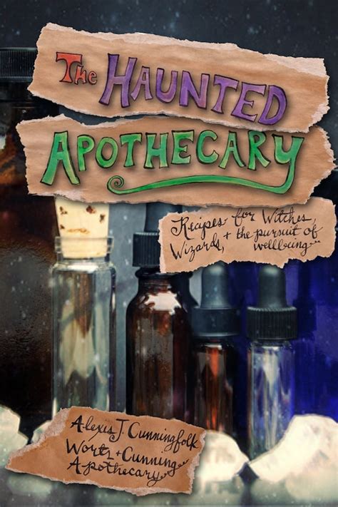 The Haunted Apothecary Recipes for Witches Wizards & the