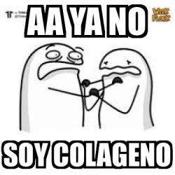 Meme Personalizado AA Ya No Soy Colageno 33217784