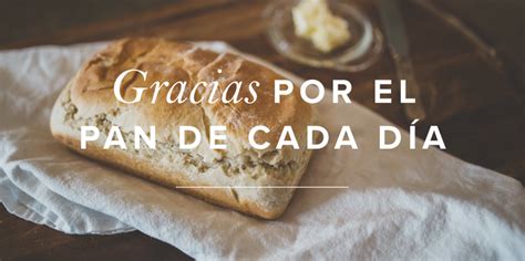 Gracias Por El Pan De Cada D A Mujer Verdadera Blog Aviva Nuestros