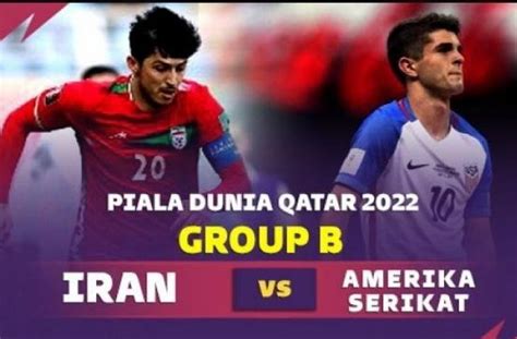 Prediksi Iran Vs Amerika Serikat Di Grup B Piala Dunia Qatar Laga