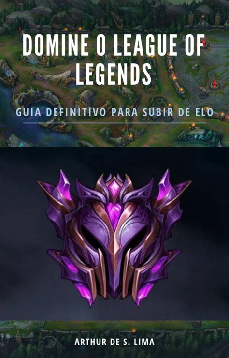 Domine O League Of Legends Guia Definitivo Para Subir De Elo Arthur