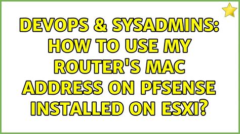 Devops Sysadmins How To Use My Router S Mac Address On Pfsense