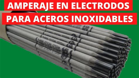 Amperaje En Electrodos Para Aceros Inoxidables YouTube