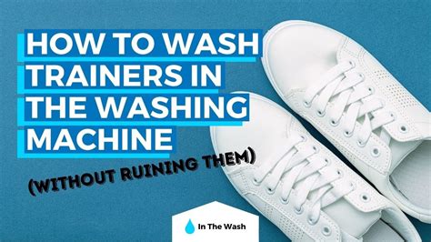 How To Wash Trainers In The Washing Machine Without Ruining Them