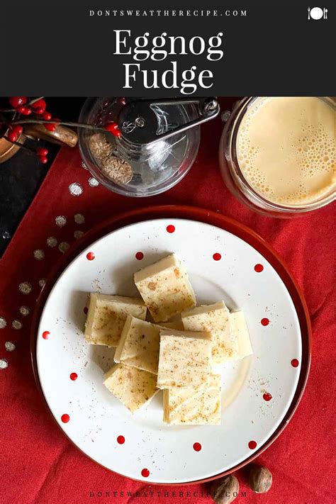 Eggnog Fudge Dont Sweat The Recipe