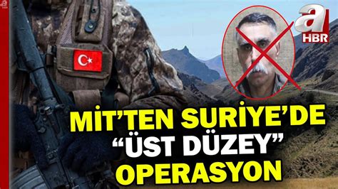 MİT ten Suriye de nokta operasyon Kırmızı bültenle aranan terörist