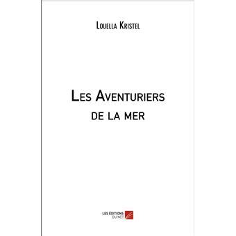 Les Aventuriers de la mer broché Louella Kristel Achat Livre fnac