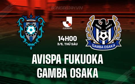 Nh N Nh B Ng Avispa Fukuoka Vs Gamba Osaka V Qg Nh T B N