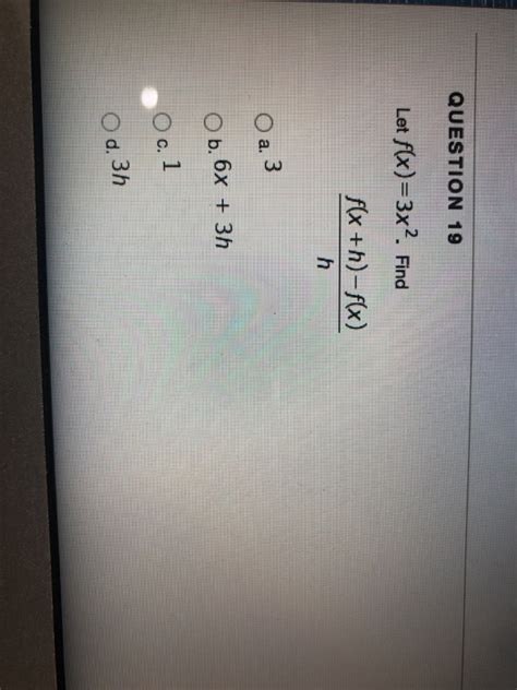 Solved Question 19 Let F X 3x2 Find F X H F X H 3 A Ob