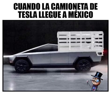 Cuando La Camioneta De Tesla Llegue A M Xico Memes