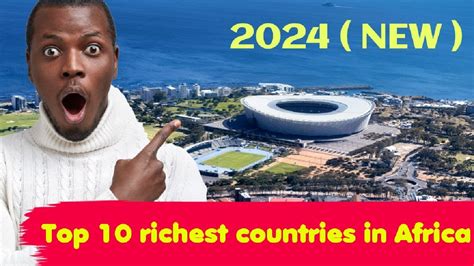 Top 10 Richest Countries In Africa Gdp Per Capita 2024 New Youtube