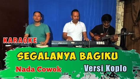 SEGALANYA BAGIKU KARAOKE RHOMA IRAMA NADA COWOK VERSI KOPLO GLERR YouTube