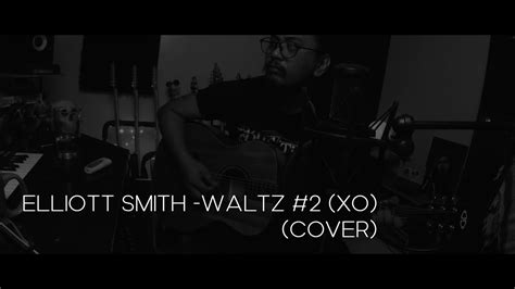 Elliott Smith Waltz 2 Xo COVER YouTube