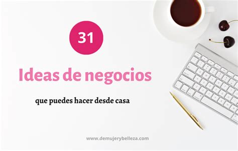 31 Ideas De Negocios Para Emprender En Casa