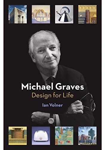 Michael Graves Design For Life By Ian Volner Goodreads