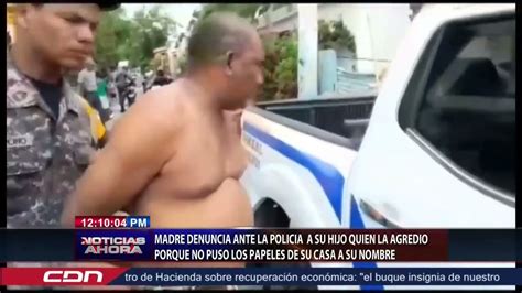 Madre Denuncia Ante Polic A A Hijo La Agredi Porque No Puso Los