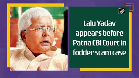 Lalu Yadav Appears Before Patna Cbi Court In Fodder Scam Case Youtube